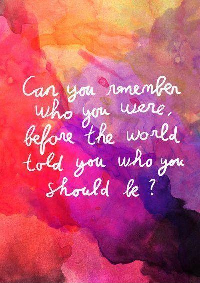 Can you remember who you were, before the world told you who you should be? Picture Quote #1