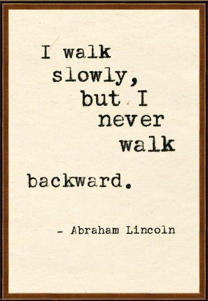 I walk slowly, but I never walk backward Picture Quote #1