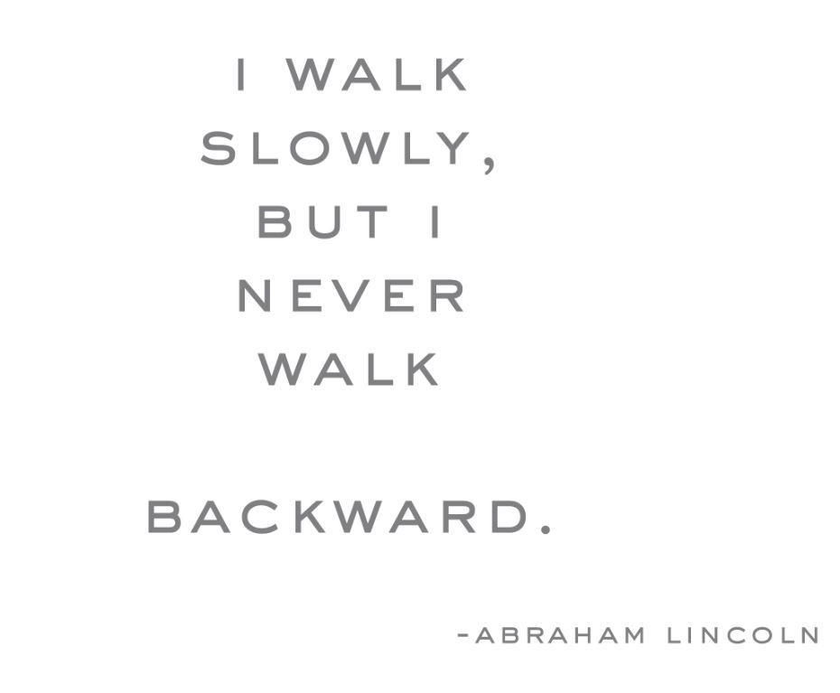 I walk slowly, but I never walk backward Picture Quote #2