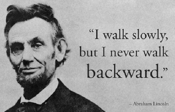 I walk slowly, but I never walk backward Picture Quote #3