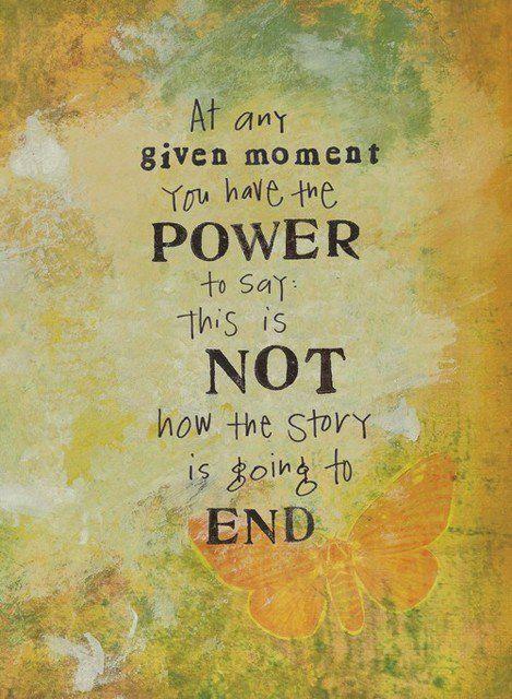 At any given moment, you have the power to say this is not how the story is going to end Picture Quote #1