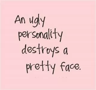 An ugly personality destroys a pretty face Picture Quote #1