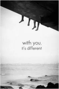 With you, it's different Picture Quote #2