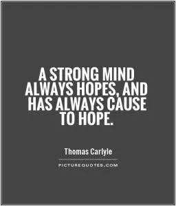 A strong mind always hopes, and has always cause to hope Picture Quote #1
