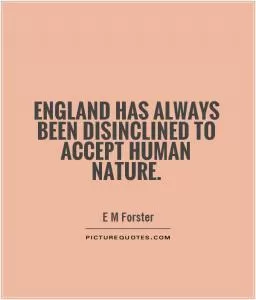 England has always been disinclined to accept human nature Picture Quote #1