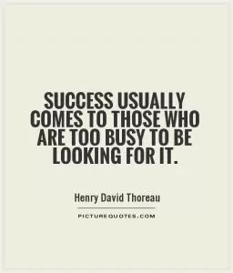 Success usually comes to those who are too busy to be looking for it Picture Quote #1