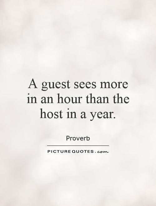 A guest sees more in an hour than the host in a year Picture Quote #1