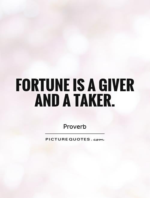 Fortune is a giver and a taker Picture Quote #1