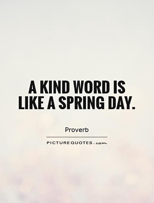 A kind word is like a spring day Picture Quote #1