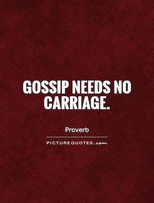 Gossip needs no carriage Picture Quote #1