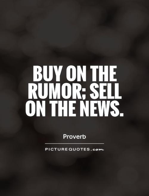 Buy on the rumor; sell on the news Picture Quote #1