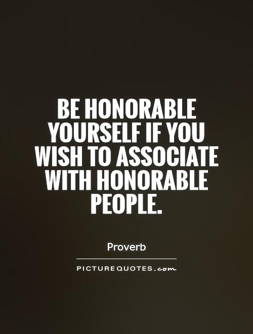Be honorable yourself if you wish to associate with honorable people Picture Quote #1