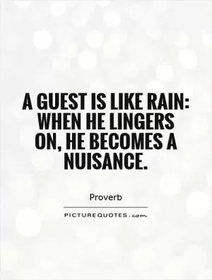 A guest is like rain: when he lingers on, he becomes a nuisance Picture Quote #1
