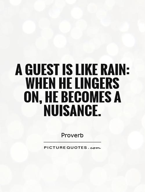 A guest is like rain: when he lingers on, he becomes a nuisance Picture Quote #1