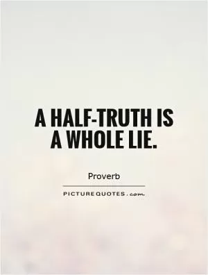 A half-truth is a whole lie Picture Quote #1