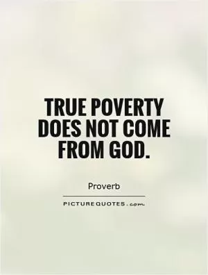 True poverty does not come from God Picture Quote #1
