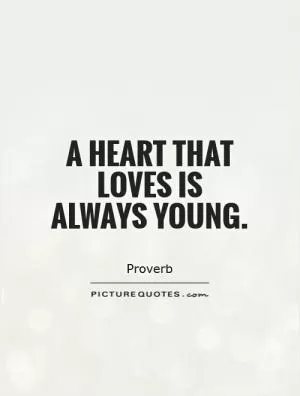 A heart that loves is always young Picture Quote #1