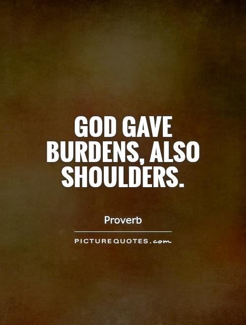 God gave burdens, also shoulders Picture Quote #1