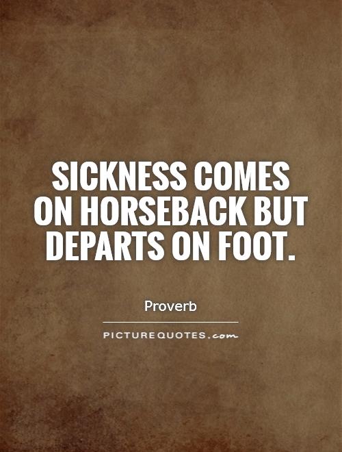 Sickness comes on horseback but departs on foot Picture Quote #1