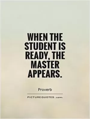 When the student is ready, the master appears Picture Quote #1