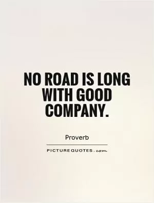No road is long with good company Picture Quote #1