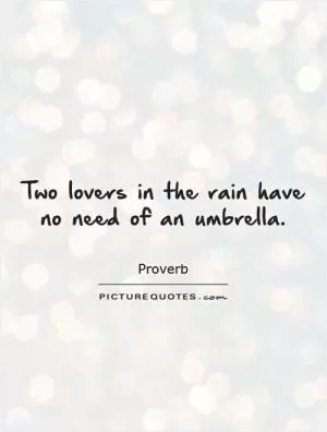 Two lovers in the rain have no need of an umbrella Picture Quote #1