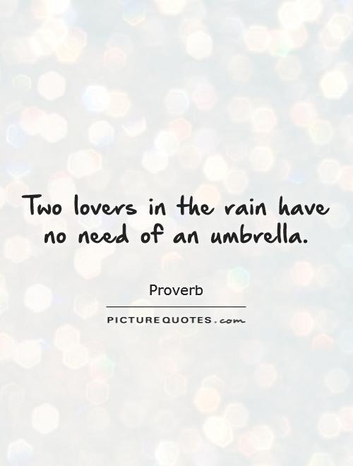Two lovers in the rain have no need of an umbrella Picture Quote #1
