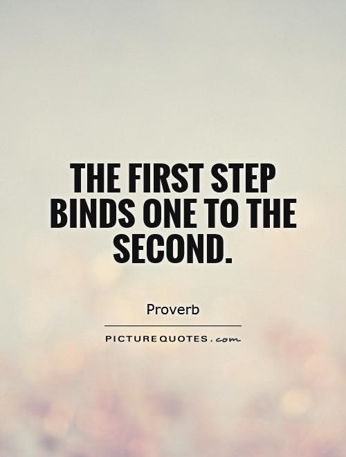 The first step binds one to the second Picture Quote #1