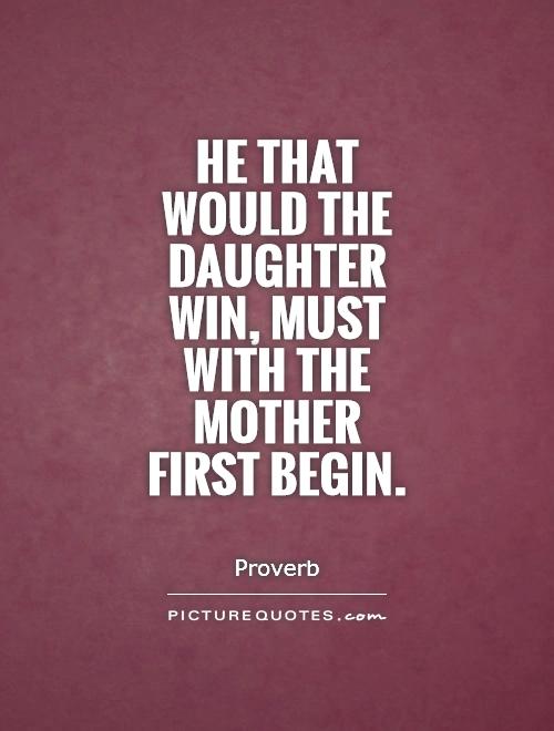 He that would the daughter win, must with the mother first begin Picture Quote #1