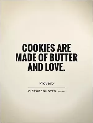 Cookies are made of butter and love Picture Quote #1