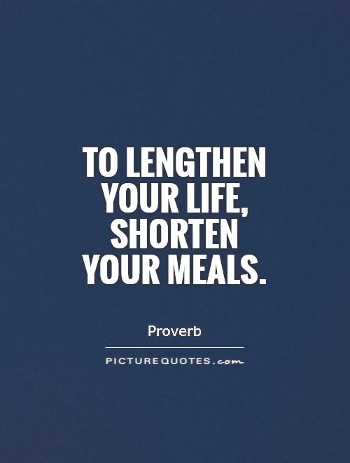 To lengthen your life, shorten your meals Picture Quote #1
