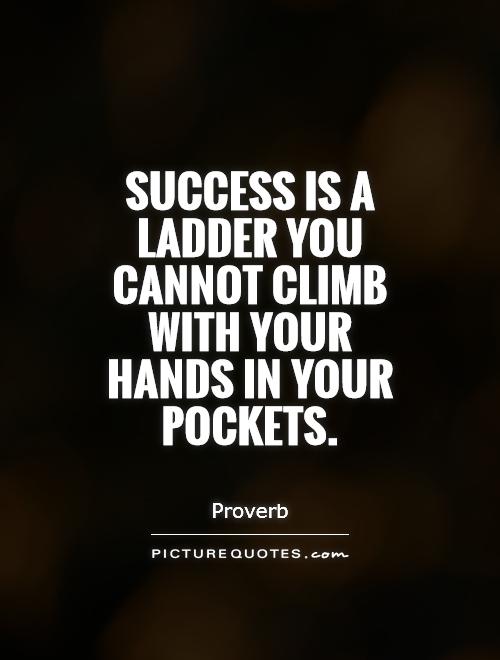 Success is a ladder you cannot climb with your hands in your pockets Picture Quote #1