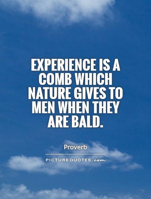 Experience is a comb which nature gives to men when they are bald Picture Quote #1