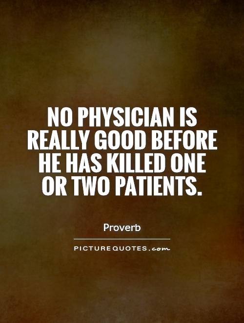 No physician is really good before he has killed one or two patients Picture Quote #1