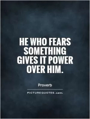 He who fears something gives it power over him Picture Quote #1