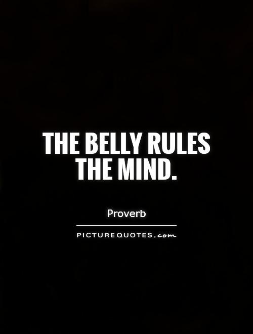 The belly rules the mind Picture Quote #1
