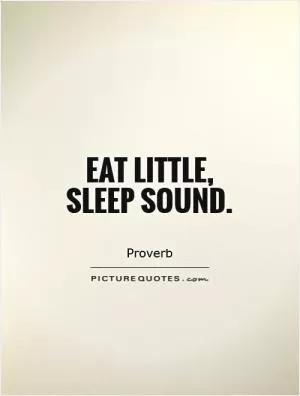Eat little, sleep sound Picture Quote #1
