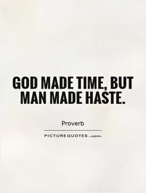 God made time, but man made haste Picture Quote #1