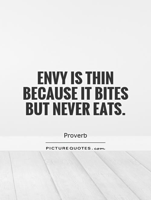 Envy is thin because it bites but never eats Picture Quote #1