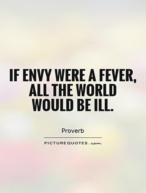 If envy were a fever, all the world would be ill Picture Quote #1