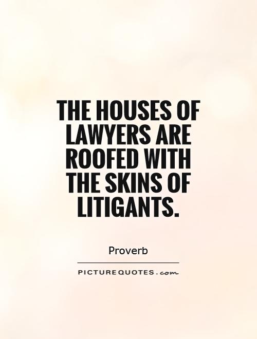 The houses of lawyers are roofed with the skins of litigants Picture Quote #1