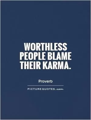 Worthless people blame their karma Picture Quote #1