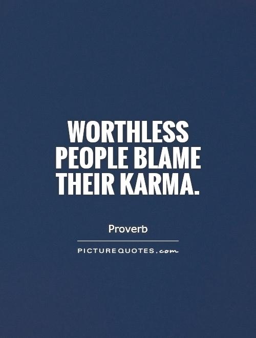 Worthless people blame their karma Picture Quote #1