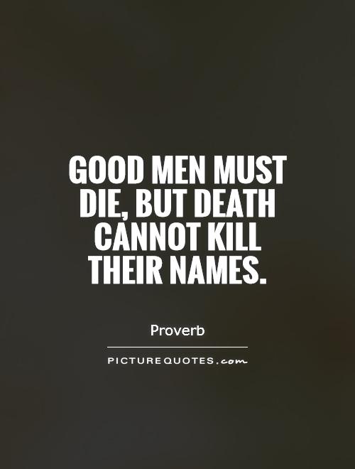 Good men must die, but death cannot kill their names Picture Quote #1