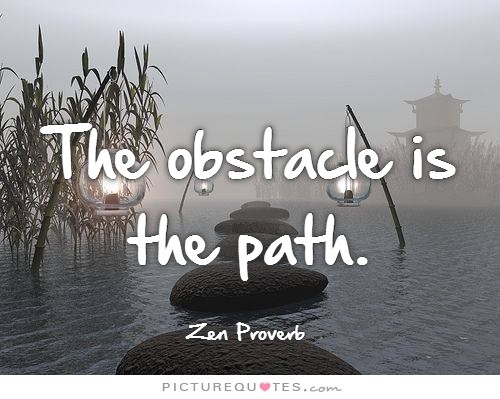 The obstacle is the path | Picture Quotes