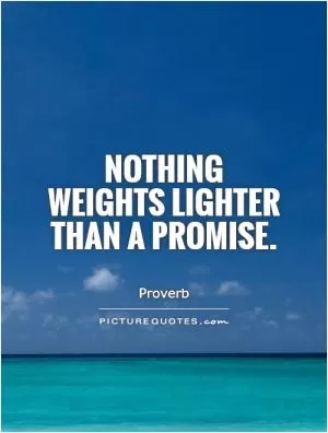 Nothing weights lighter than a promise Picture Quote #1