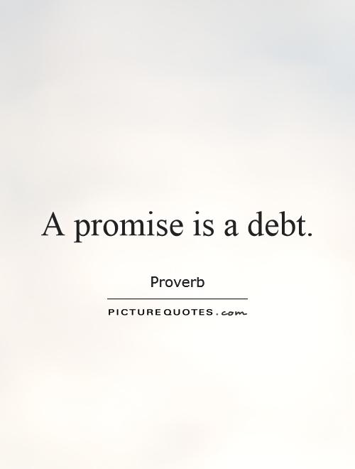 A promise is a debt Picture Quote #1