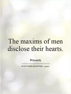 The maxims of men disclose their hearts Picture Quote #1