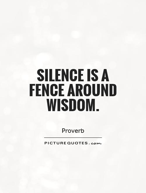 Silence is a fence around wisdom Picture Quote #1