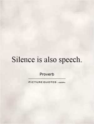 Silence is also speech Picture Quote #1